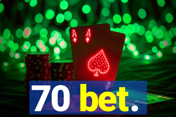 70 bet.